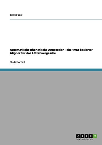 Automatische phonetische Annotation - ein HMM-basierter Aligner für das Lëtzebuergesche
