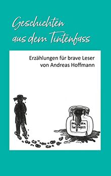 Geschichten aus dem Tintenfass: Erzählungen für brave Leser