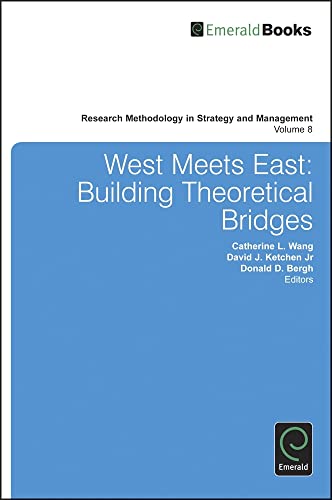 West Meets East: Building Theoretical Bridges (Research Methodology in Strategy and Management, 8, Band 8)