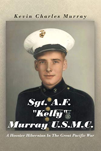 Sgt. A.F. Kelly Murray U.S.M.C.: A Hoosier Hibernian In The Great Pacific War