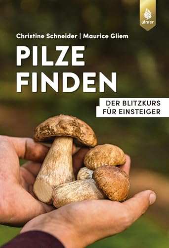 Pilze finden: Der Blitzkurs für Einsteiger (Finden-Reihe)