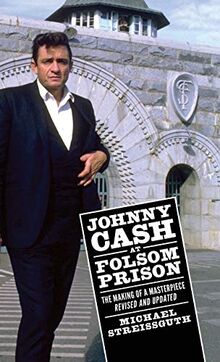 Johnny Cash at Folsom Prison: The Making of a Masterpiece, Revised and Updated (American Made Music)