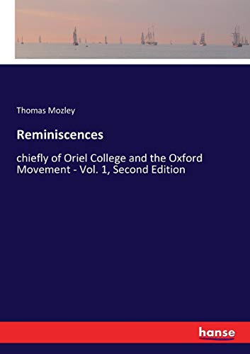 Reminiscences: chiefly of Oriel College and the Oxford Movement - Vol. 1, Second Edition