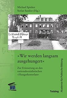 Wir werden langsam ausgehungert": Zur Erinnerung an den nationalsozialistischen "Hungerkosterlass