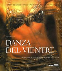 Danza del vientre : la danza mas sensual del mundo, explicada paso a paso (Ilustrados / Mente, cuerpo y espíritu)