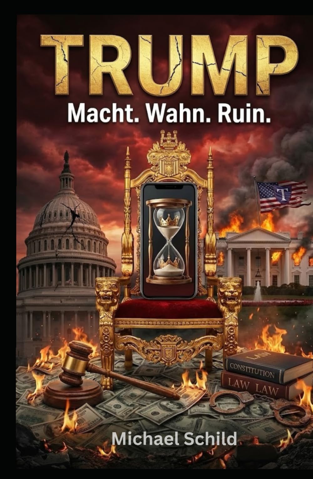 Trump - Macht, Wahn, Ruin: Wie die Hybris die Demokratie zerfraß – Ein Psychogramm der Macht