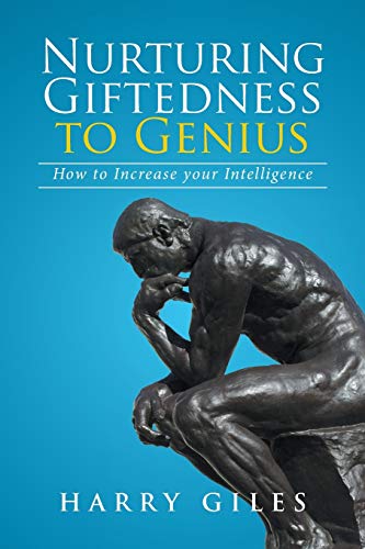 Nurturing Giftedness to Genius: How to Increase Your Intelligence