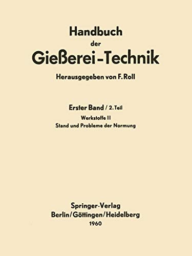Handbuch der Gießerei-Technik: Erster Band / 2. Teil Werkstoffe II Stand und Probleme der Normung