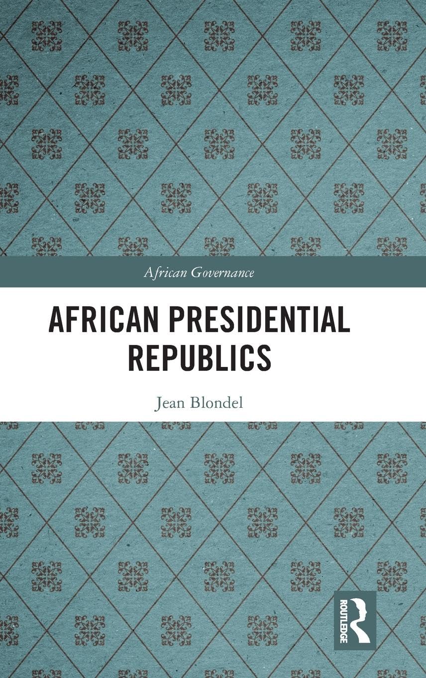 African Presidential Republics (African Governance, 9, Band 9)