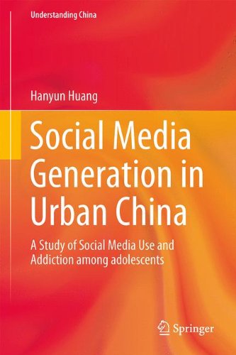 Social Media Generation in Urban China: A Study of Social Media Use and Addiction among Adolescents (Understanding China)