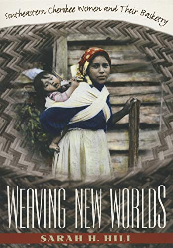 Weaving New Worlds: Southeastern Cherokee Women and Their Basketry (And Government; 5)