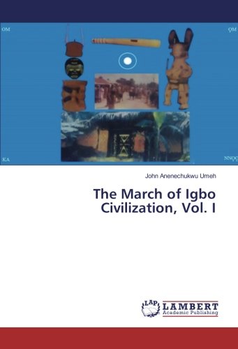 The March of Igbo Civilization, Vol. I