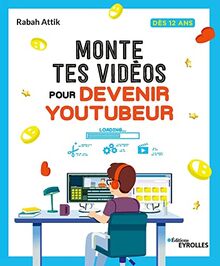 Monte tes vidéos pour devenir youtubeur