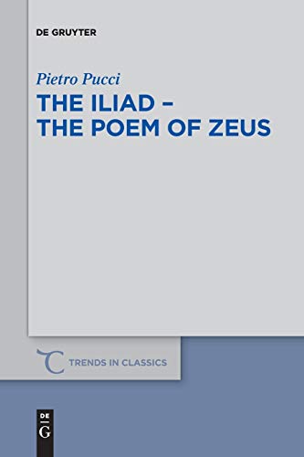 The Iliad – the Poem of Zeus (Trends in Classics - Supplementary Volumes, Band 66)