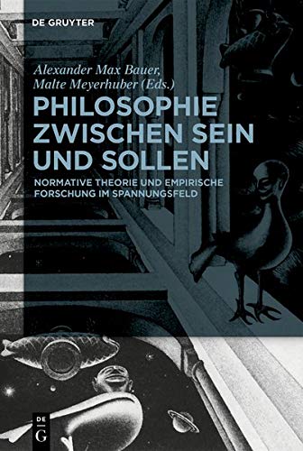 Philosophie zwischen Sein und Sollen: Normative Theorie und empirische Forschung im Spannungsfeld