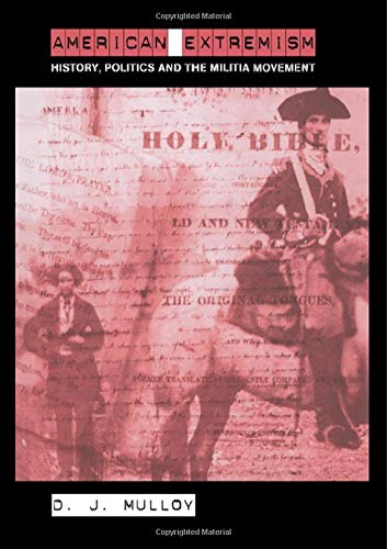 American Extremism: History, Politics and the Militia Movement (Routledge Studies in Extremism and Democracy)