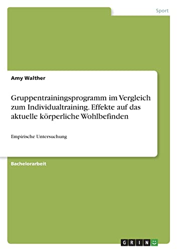 Gruppentrainingsprogramm im Vergleich zum Individualtraining. Effekte auf das aktuelle körperliche Wohlbefinden: Empirische Untersuchung