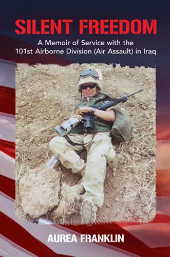 Silent Freedom: A Memoir of Service with the 101st Airborne Division (Air Assault) in Iraq