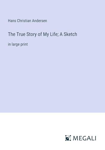 The True Story of My Life; A Sketch: in large print