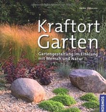Kraftort Garten: Gartengestaltung im Einklang mit Mensch und Natur