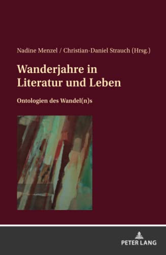 Wanderjahre in Literatur und Leben: Ontologien des Wandel(n)s