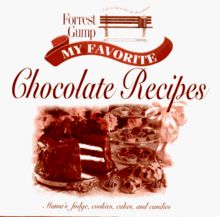 Forrest Gump: My Favorite Chocolate Recipes: Mama's Fudg, Cookies, Cakes, and Candies: Mama's Fudge, Cookies, Cakes and Candies