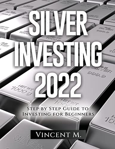 Silver Investing 2022: Step by Step Guide to Investing for Beginners