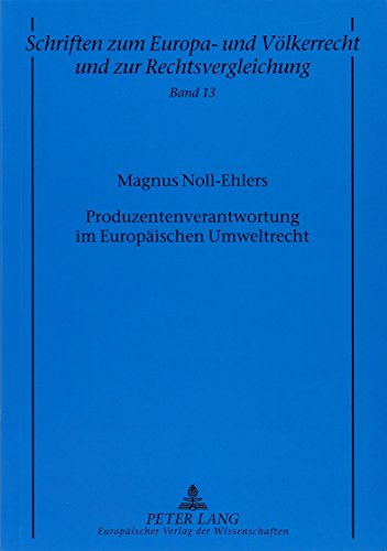 Produzentenverantwortung im Europäischen Umweltrecht (Schriften zum Europa- und Völkerrecht und zur Rechtsvergleichung)