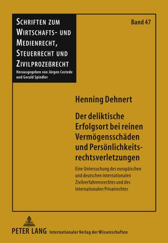 Der deliktische Erfolgsort bei reinen Vermögensschäden und Persönlichkeitsrechtsverletzungen: Eine Untersuchung des europäischen und deutschen ... Steuerrecht und Zivilprozeßrecht)