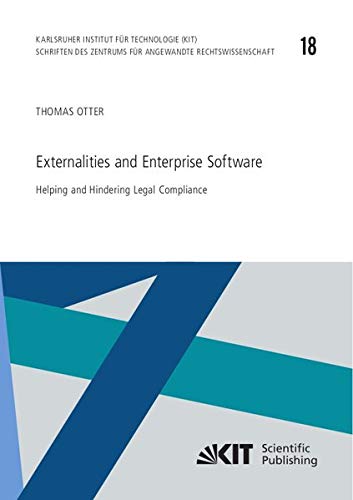 Externalities and Enterprise Software: Helping and Hindering Legal Compliance (Schriften des Zentrums für Angewandte Rechtswissenschaft, Karlsruher Institut für Technologie)