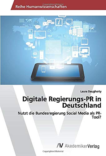 Digitale Regierungs-PR in Deutschland: Nutzt die Bundesregierung Social Media als PR-Tool?
