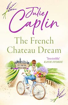 The French Chateau Dream: Experience the Ultimate Summer Escape in 2023 and Get lost in this New Captivating Romance Novel! (Romantic Escapes)