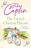 The French Chateau Dream: Experience the Ultimate Summer Escape in 2023 and Get lost in this New Captivating Romance Novel! (Romantic Escapes)