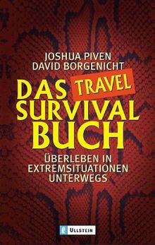 Das Travel Survival Buch: Überleben in Extremsituationen unterwegs