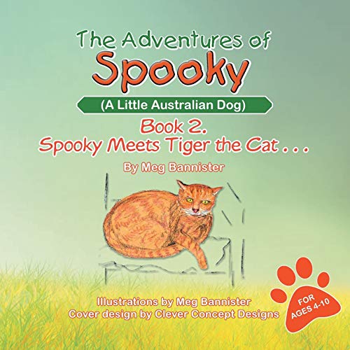 The Adventures of Spooky (A Little Australian Dog): Book 2. Spooky Meets Tiger the Cat . . .