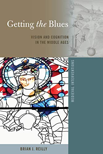 Getting the Blues: Vision and Cognition in the Middle Ages (Medieval Interventions / New Light on Traditional Thinking, Band 12)
