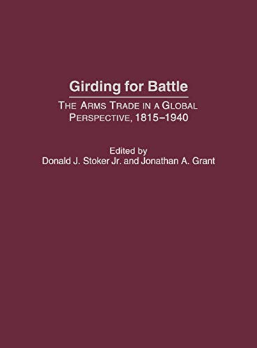 Girding for Battle: The Arms Trade in a Global Perspective, 1815-1940