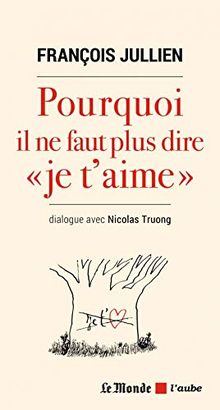Pourquoi il ne faut plus dire je t'aime : dialogue avec Nicolas Truong