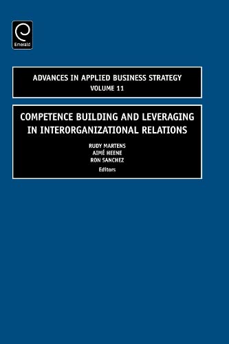 Competence Building and Leveraging in Interorganizational Relations (Advances in Applied Business Strategy, 11, Band 11)
