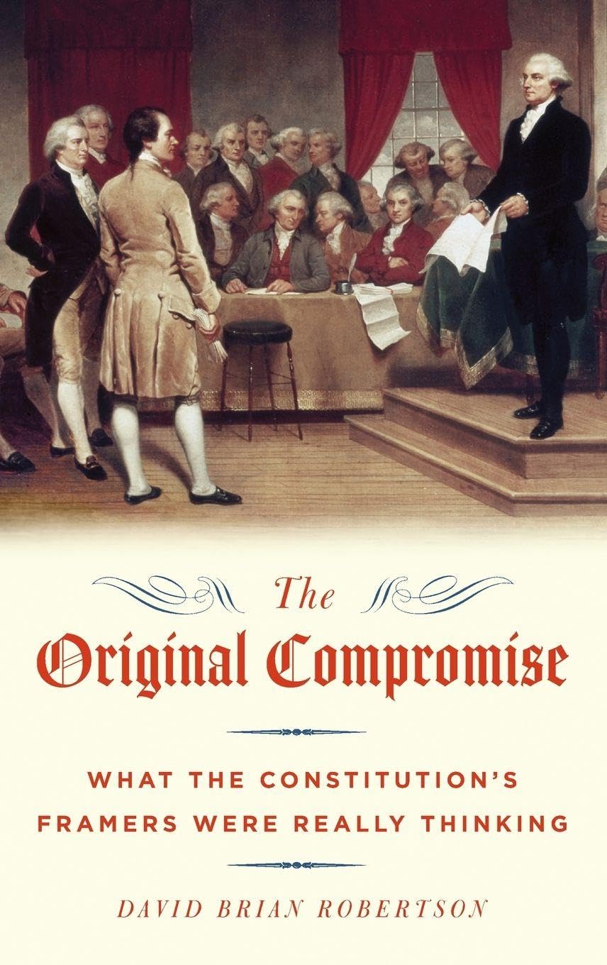 Original Compromise: What the Constitution's Framers Were Really Thinking
