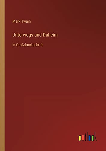 Unterwegs und Daheim: in Großdruckschrift