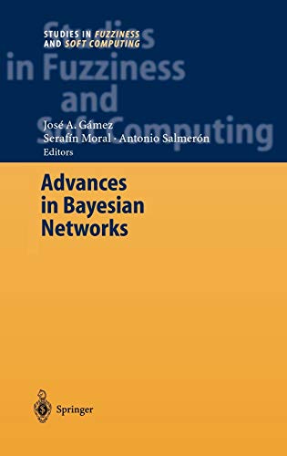 Advances in Bayesian Networks (Studies in Fuzziness and Soft Computing, 146, Band 146)