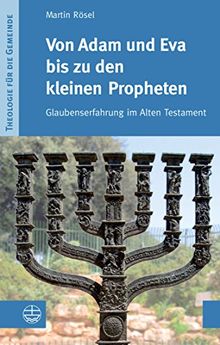 Von Adam und Eva bis zu den kleinen Propheten. Glaubenserfahrung im Alten Testament