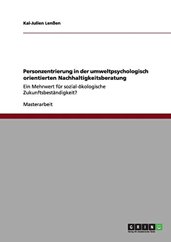 Personzentrierung in der umweltpsychologisch orientierten Nachhaltigkeitsberatung: Ein Mehrwert für sozial-ökologische Zukunftsbeständigkeit?