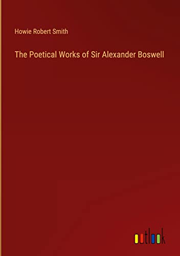 The Poetical Works of Sir Alexander Boswell