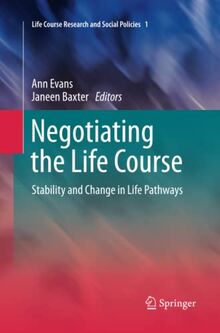 Negotiating the Life Course: Stability and Change in Life Pathways (Life Course Research and Social Policies, Band 1)