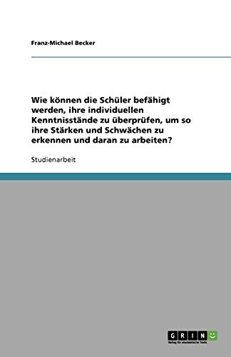 Wie können die Schüler befähigt werden, ihre individuellen Kenntnisstände zu überprüfen, um so ihre Stärken und Schwächen zu erkennen und daran zu arbeiten?