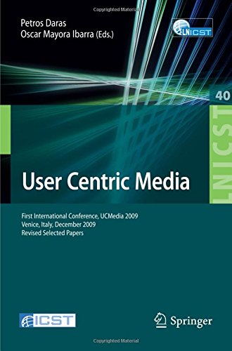 User Centric Media: First International Conference, UCMedia 2009, Venice, Italy, December 9-11, 2009, Revised Selected Papers (Lecture Notes of the . ... and Telecommunications Engineering)