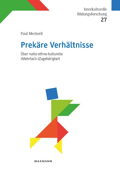 Prekäre Verhältnisse: Über natio-ethno-kulturelle (Mehrfach-)Zugehörigkeit (Interkulturelle Bildungsforschung)