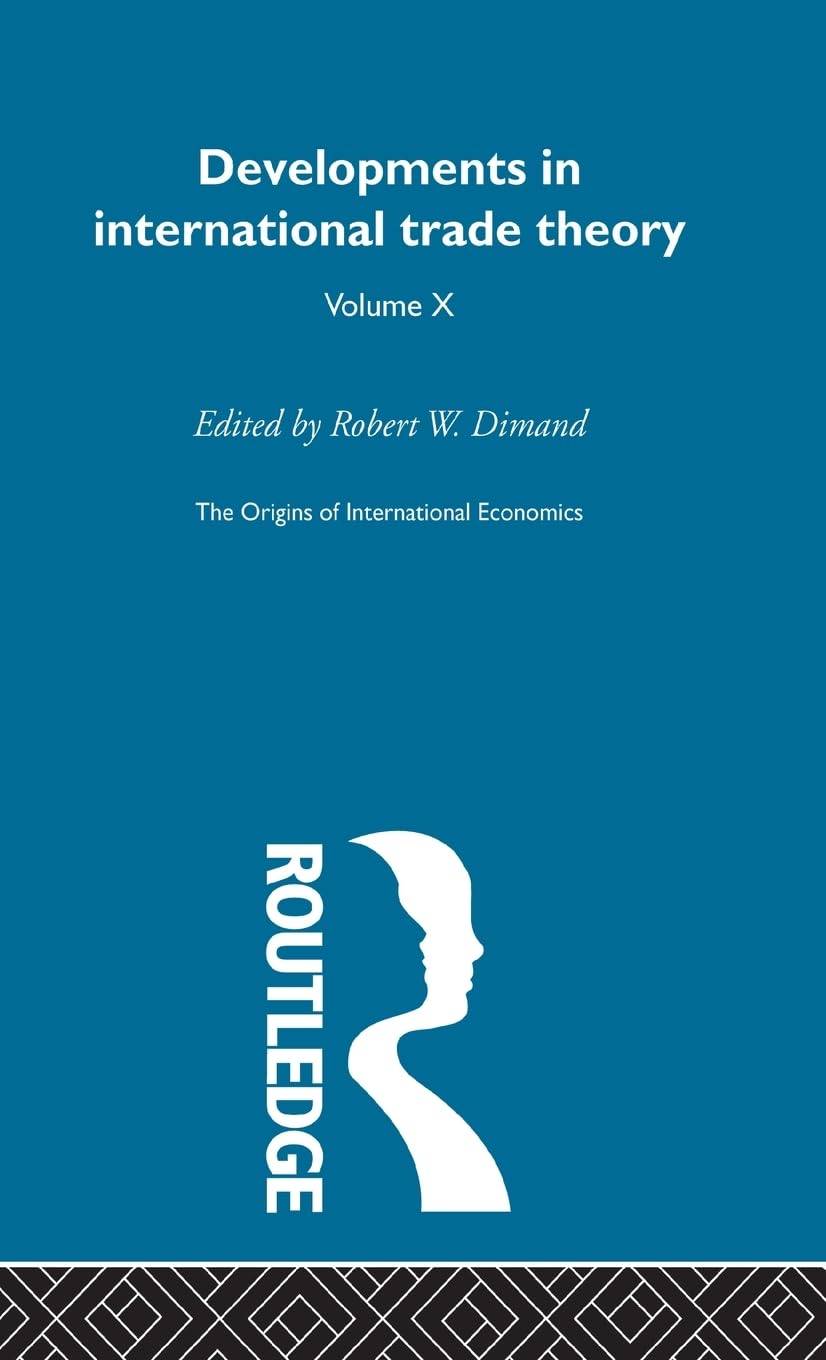 Origins Intl Economics Vol 10: Developments in International Trade Theory (Origins of International Economics, Band 10)